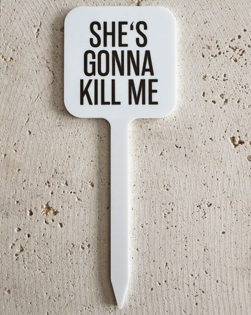She's Gonna Kill Me Pflanzenstecker aus Acryl